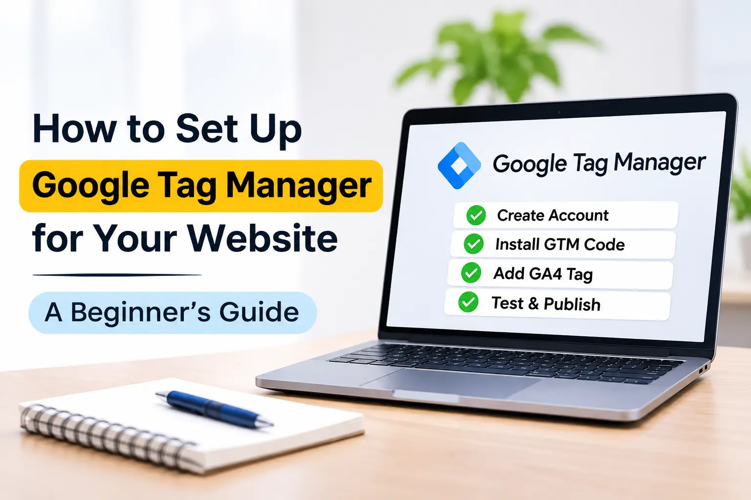 How to Set Up Google Tag Manager for Your Website: A Beginner's Guide